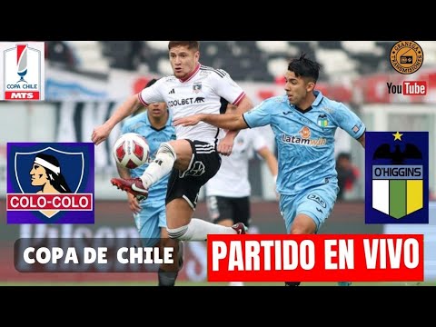 COLO COLO VS OHIGGINS EN VIVO COPA CHILE CUARTOS DE FINAL