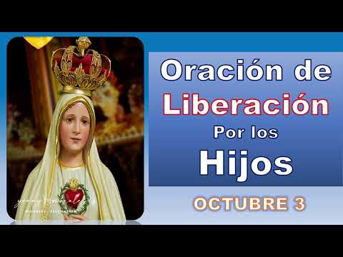 Oración de Liberación POR LOS HIJOS 3 DE OCTUMBRE