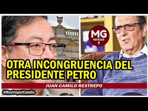 OTRA INCONGRUENCIA DEL PRESIDENTE PETRO  Juan Camilo Restrepo @RestrepoJCamilo