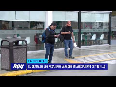 El drama de los pasajeros varados en aeropuerto de Trujillo