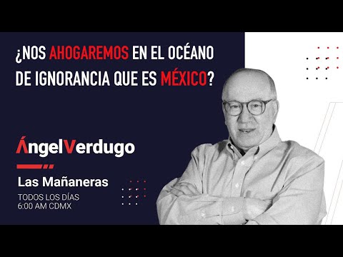 ¿Nos ahogaremos en el océano de ignorancia que es México? (3/5/24; 1642) | Ángel Verdugo