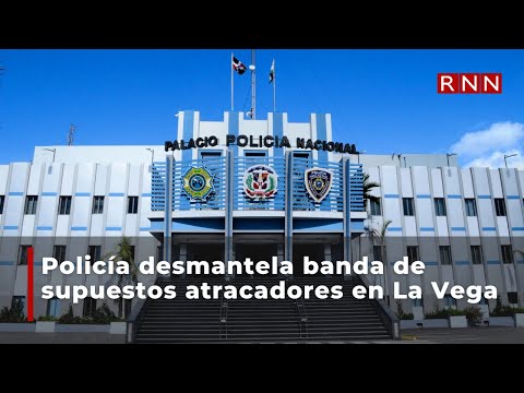 Policía desmantela banda de supuestos atracadores en La Vega