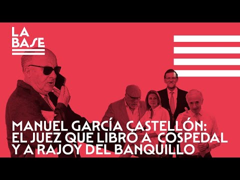 La Base #58 - Manuel García Castellón: el juez que libró a Cospedal y Rajoy del banquillo