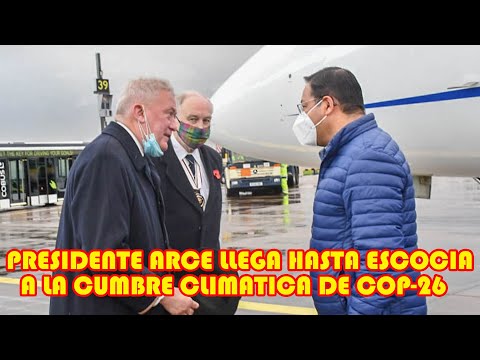 PRESIDENTE ARCE LLEGÓ HASTA GLASGOW ESCOCIA PARA PARTICIPAR EN CUMBRE CLIMATICA COP 26..