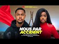 NOUS PAR ACCIDENT - CLINTON JOSHUA, OMECHE OKO, films nig?rians 2025 En fran?ais