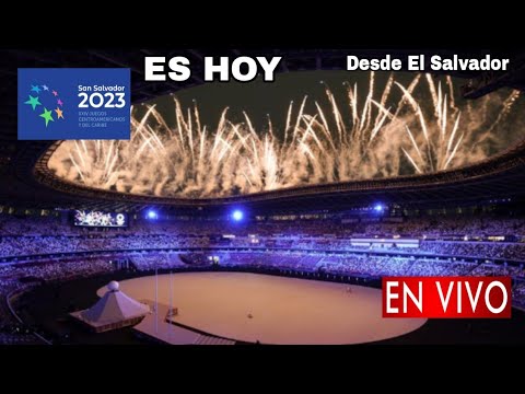 Inauguración Juegos Centroamericanos y del Caribe 2023 en vivo, Inauguración San Salvador 2023