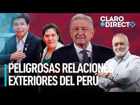Peligrosas relaciones exteriores del Perú | Claro y Directo con Álvarez Rodrich