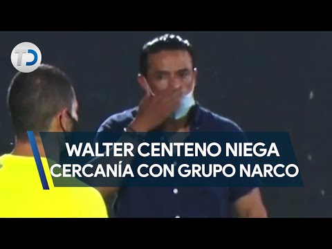 Walter Centeno niega cercanía con grupo narco