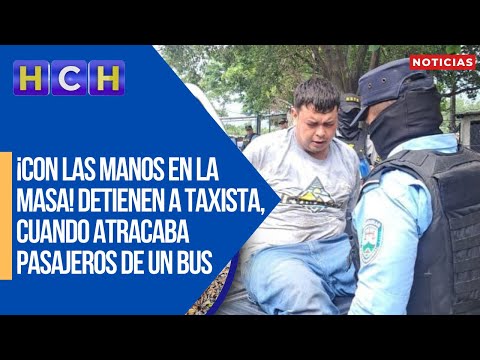 ¡Con las manos en la masa! Detienen a taxista, cuando atracaba pasajeros de un bus en SPS