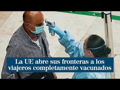 La UE acuerda la reapertura de sus fronteras a viajeros totalmente vacunados a partir de junio