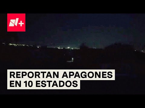 Reportan apagones en 10 Estados de México - N+