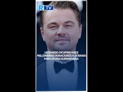 Leonardo DiCaprio hace millonarias donaciones a Ucrania para ayuda humanitaria