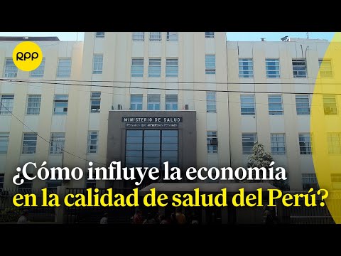 Economía: ¿Cuánto influye la inversión en la calidad de salud del Perú?