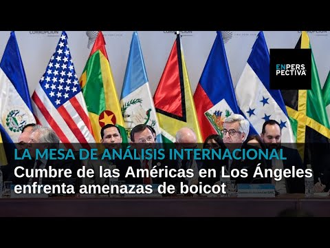 Cumbre de las Américas en Los Ángeles enfrenta amenazas de boicot