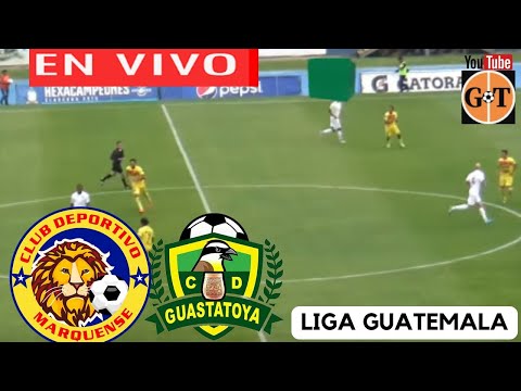 MARQUENSE VS GUASTATOYA EN VIVO  GUATEMALA: Liga Nacional - Jornada 10 GRANEGA