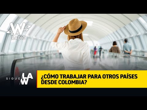 Si usted está en Colombia y quiere trabajar en cualquier parte del mundo, le contamos cómo