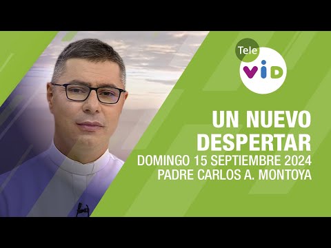 #UnNuevoDespertar  Domingo 15 Septiembre 2024 Padre Carlos Andrés Montoya #TeleVID #OraciónMañana