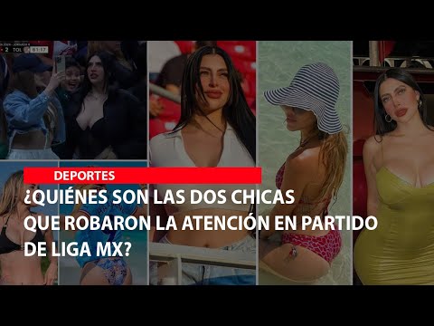 ¿Quiénes son las dos chicas que robaron la atención en partido de Liga MX?