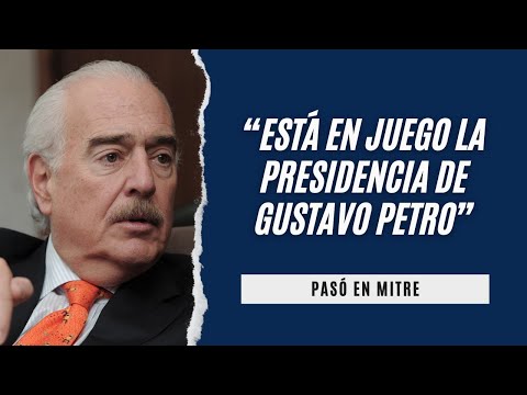 Andrés Pastrana, expresidente de Colombia: “Está en juego la presidencia de Gustavo Petro”