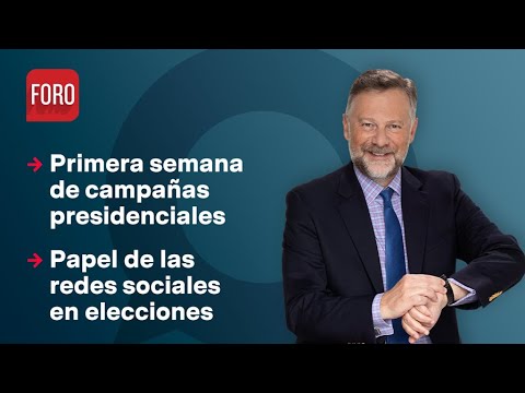 Saldos de la primera semana de campañas electorales / Es la Hora de Opinar - 7 de marzo 2024