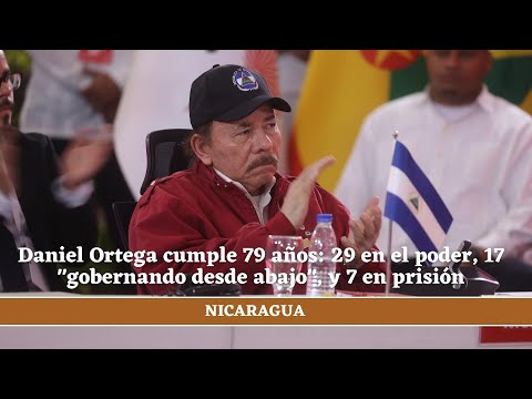 Daniel Ortega cumple 79 an?os: 29 en el poder, 17 gobernando desde abajo, y 7 en prisio?n