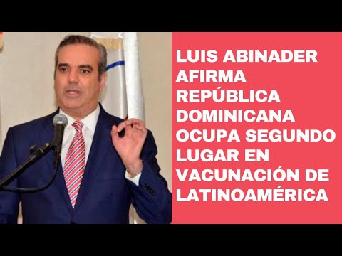 Luis Abinader dice República Dominicana está en segundo lugar de vacunación en Latinoamérica
