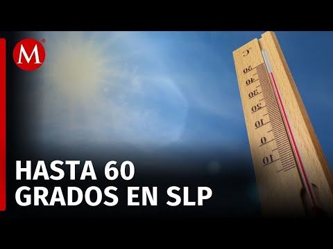 En SLP, las altas temperaturas han incrementado hasta los 60 grados centígrados