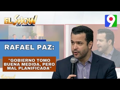 “Gobierno tomo buena medida, pero mal planificada”, según Rafael Paz| El Show del Mediodía