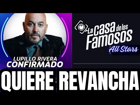 LUPILLO RIVERA ANUNCIA SU REVANCHA EN LA CASA DE LOS FAMOSOS ALL STAS!!!