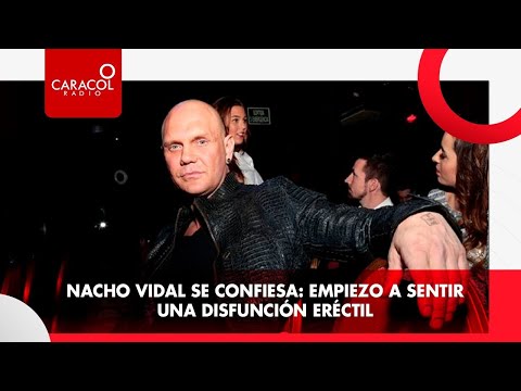 Nacho Vidal se confiesa:Empiezo a sentir una disfunción eréctil | Caracol Radio