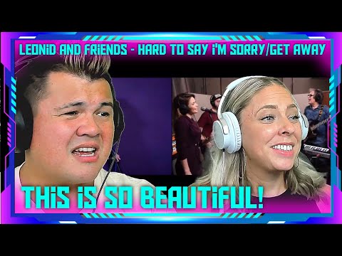 Reaction to  Hard to Say I'm Sorry/Get Away - Leonid & Friends | THE WOLF HUNTERZ Jon and Dolly