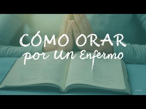 ?Cómo Orar por un Enfermo Según la Biblia