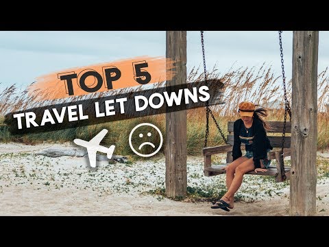 My 5 Biggest TRAVEL LET DOWNS