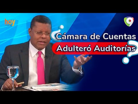 ¿Cámara de Cuentas adulteró auditorías | Hoy Mismo