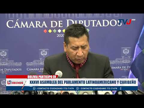 BOLIVIA PARTICIPO EN LA XXXVI ASAMBLEA DEL PARLAMENTO LATINOAMERICANO Y CARIBEÑO