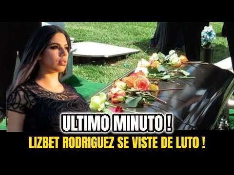 ?¡ ULTIMA HORA ! HOY Lizbeth Rodriguez REVELA TRlSTE NOTICIA Y Se viste de LU-to Noticias de HOY!