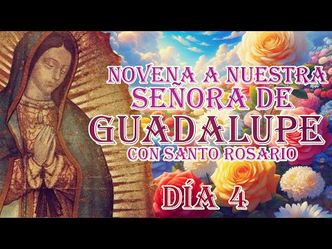 Novena a Nuestra Señora de Guadalupe día 4, 6 de diciembre