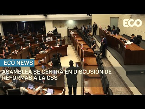 Ley de reformas a la CSS llega al pleno de la Asamblea para discusiones  | #EcoNews