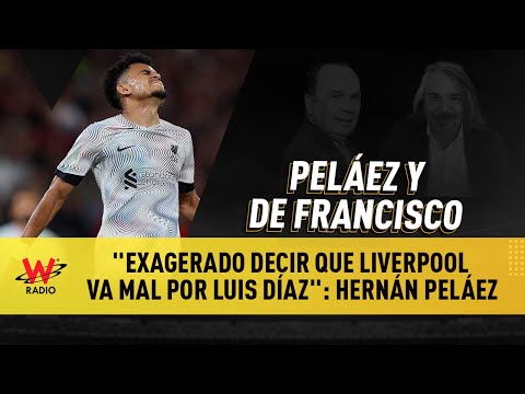 Exagerado decir que Liverpool va mal por Luis Díaz: Hernán Peláez