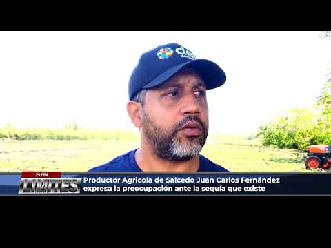 Productor Agricola de Salcedo Juan Carlos Fernández expresa la preocupación ante la sequía que exist