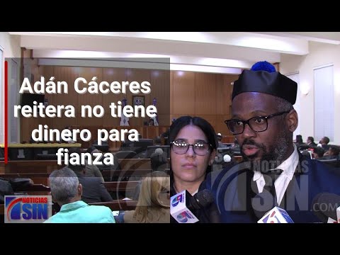 Adán Cáceres reitera no tiene dinero para fianza