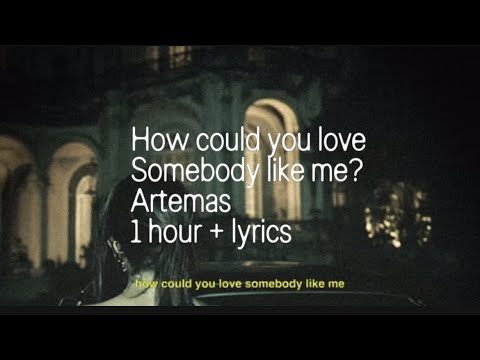 How could you love somebody like me? ~ Artemas (1 HOUR LOOP + LYRICS) 💖
