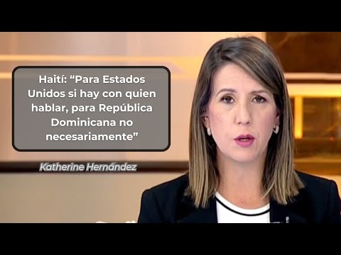 Katherine Hernández: “Para Estados Unidos si hay con quien hablar, para RD no necesariamente”
