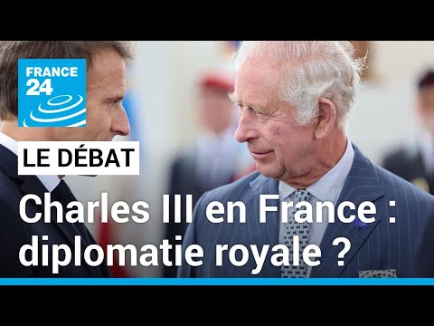 Visite de Charles III en France : diplomatie royale ? • FRANCE 24