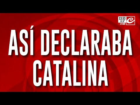 Así declaraba Catalina: ¿Qué dijo de la desaparición de Loan?