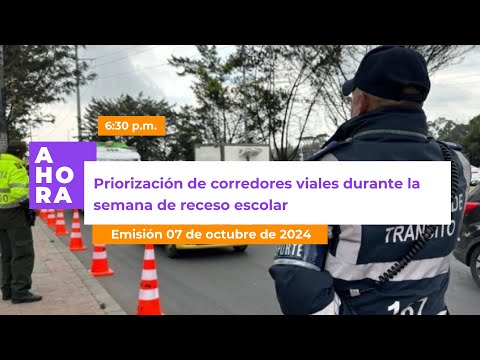 Priorización de corredores viales durante la semana de receso l AHORA l 7 de octubre de 2024