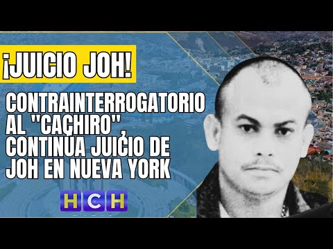 Con contrainterrogatorio al Cachiro, continúa juicio de JOH en Nueva York