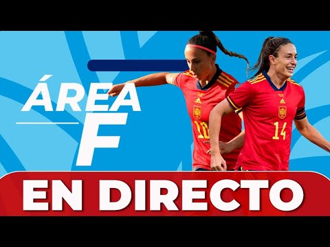 ?? ÁREA F MUNDIAL | El Mundial Femenino, en directo: la ÚLTIMA HORA de la Selección Española