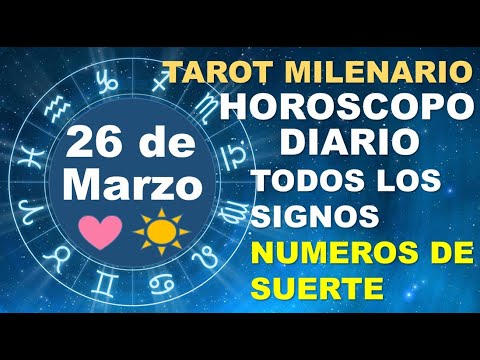 HOROSCOPO DE HOY 26 MARZO 2024 Y NUMEROS DE LA SUERTE - TAROT MILENARIO