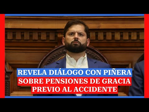 Presidente Gabriel Boric revela diálogo con Piñera sobre pensiones de gracia previo al accidente